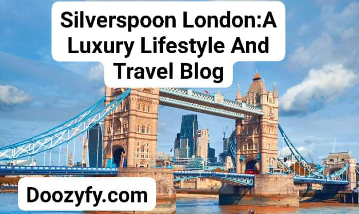 Silverspoon London: A Luxury Lifestyle And Travel Blog